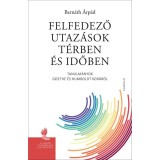 Felfedező utaz&aacute;sok t&eacute;rben &eacute;s időben - Tanulm&aacute;nyok Goethe &eacute;s Humboldt kor&aacute;r&oacute;l - Bern&aacute;th &Aacute;rp&aacute;d