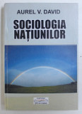 SOCIOLOGIA NATIUNILOR de AUREL V . DAVID , 2005