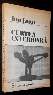 Curtea interioara - Ion Lazu / Editura Albatros, 1983 (roman) foto