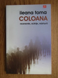 Ileana Toma - Coloana. Momente, schite, marturii