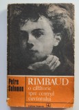 Petre Solomon - Rimbaud - o călătorie spre centrul cuv&acirc;ntului