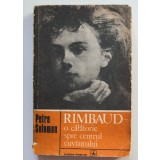 Petre Solomon - Rimbaud - o călătorie spre centrul cuv&acirc;ntului