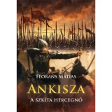 Ankisza - A szk&iacute;ta hercegnő - Florans Matias
