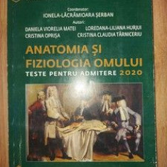 Anatomia si fiziologia omului: Teste pentru admitere 2020- Ionela-Lacramioara Serban, Daniela Viorelia Matei