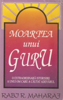 Rabi R. Maharaj - Moartea Unui Guru { 1994, 245 p.} foto