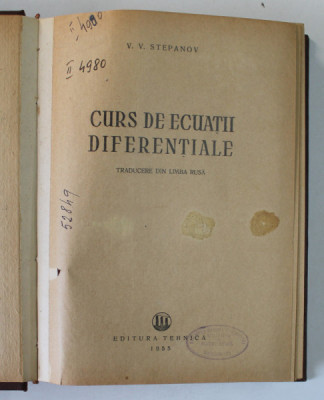 CURS DE ECUATII DIFERENTIALE de V.V. STEPANOV 1955 , EXEMPLAR RELEGAT foto