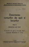 DESCRIEREA CURSURILOR DE APA SI LACURILOR , VOLUMUL II - FRONTUL DE VEST - CURSURILE DE APA SI LACURILE INTRE CARPATII RASARITENI SI TISA , 1942