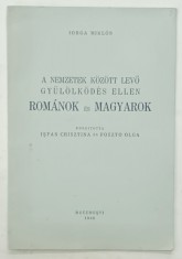 IMPOTRIVA URII DINTRE NATIUNILE ROMANA SI MAGHIARA de IORGA MIKLOS , 1940, TEXT IN LIMBA MAGHIARA