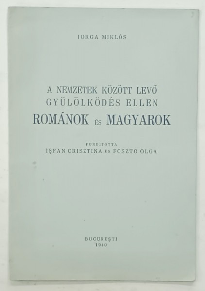 IMPOTRIVA URII DINTRE NATIUNILE ROMANA SI MAGHIARA de IORGA MIKLOS , 1940, TEXT IN LIMBA MAGHIARA