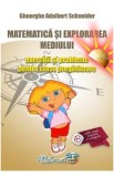 Matematica si explorarea mediului - Clasa pregatitoare - Exercitii si probleme - Gheorghe-Adalbert Schneider, Gheorghe Adalbert Schneider