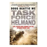 Task Force Helmand A Soldiers Story Of Life Death And Combat On The Afghan Front Line