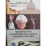 Dan Silviu Boerescu - Papa Ioan Paul al II-lea - De la Atentatul lui Mehmet Ali Agca la controversatele istorii ale unui Papa cu radacini romanesti