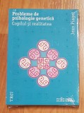 Probleme de psihologie genetica. Copilul si realitatea Psihologie-Psiterapie