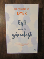 Esti ceea ce gandesti - Wayne W. Dyer foto