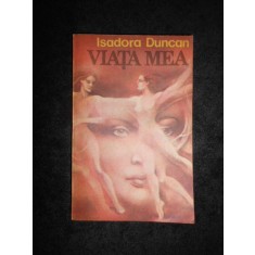 Isadora Duncan - Viata mea