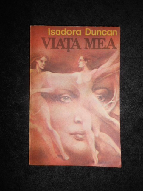 Isadora Duncan - Viata mea