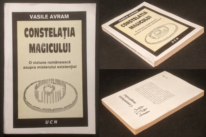 MAGIE. CONSTELATIA MAGICULUI. O Viziune ROMANEASCA asupra MISTERULUI EXISTENTIAL. &ndash; Vasile Avram 280 pag 1994 Univ. Crestina Nasaud Stare ca noua