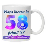 Cana alba personalizata &quot; Viata incepe la &quot;, 58 ani, INOVATIX&reg;️. 330ml