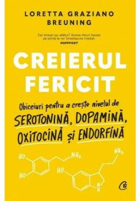 Creierul Fericit, Loretta Graziano Breuning - Editura Curtea Veche foto