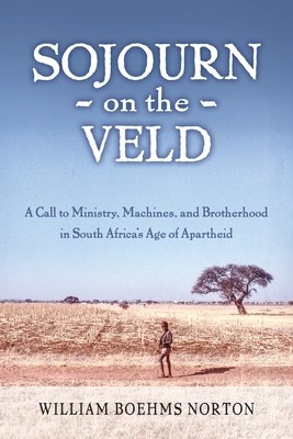 Sojourn on the Veld: A Call to Mission, Machines, and Brotherhood in South Africa&amp;#039;s Age of Apartheid foto