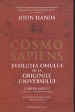 AS - JOHN HANDS - COSMO SAPIENS, EVOLUȚIA OMULUI DE LA ORIGINILE UNIVERSULUI