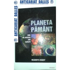 PLANETA PAMANT - 200 DE MINUNI ALE NATURII - Reader`s Digest