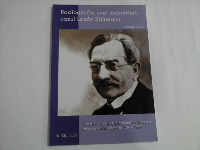 RADIOGRAFIA UNEI EXPATRIERI: CAZUL LAZAR SAINEANU - GEORGE VOICU - (autograf si dedicatie)