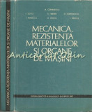Mecanica, Rezistenta Materialelor Si Organe De Masini - A. Comanescu, I. Suciu