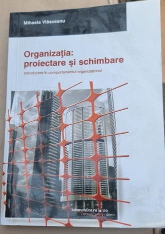 Organizatia. proiectare si schimbare - Mihaela Vlasceanu