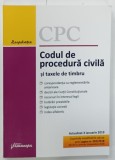 CODUL DE PROCEDURA CIVILA SI TAXELE DE TIMBRU , ACTUALIZAT 3 IANUARIE 2019