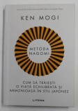 METODA NAGOMI , CUM SA TRAIESTI O VIATA ECHILIBRATA SI ARMONIOASA IN STIL JAPONEZ de KEN MOGI , 2022