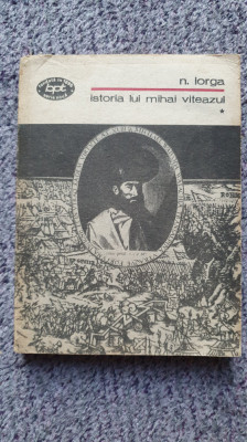 Istoria lui Mihai Viteazul, vol I, Nicolae Iorga, Ed Minerva 1979, 216 pagini foto