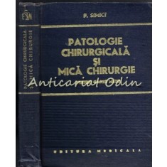 Patologie Chirurgicala Si Mica Chirurgie - P. Simici - Tiraj: 9340 Exemplare