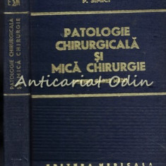 Patologie Chirurgicala Si Mica Chirurgie - P. Simici - Tiraj: 9340 Exemplare