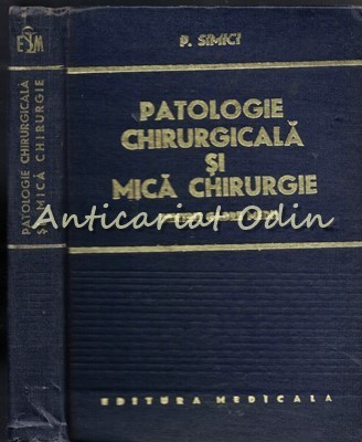 Patologie Chirurgicala Si Mica Chirurgie - P. Simici - Tiraj: 9340 Exemplare foto