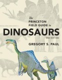 The Princeton Field Guide to Dinosaurs: Second Edition