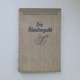 Die Kleintierzucht mit 153 abbildungen / Creșterea animalelor mici cu 153 ilustratii / Carte veche de agricultura, Berlin - Leipzig, 1932