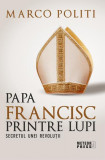 Papa Francisc printre lupi. Secretul unei revoluții - Paperback brosat - Marco Politi - Meteor Press