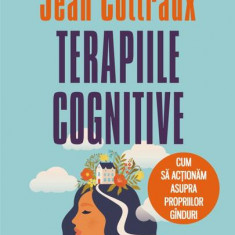 Terapiile cognitive. Cum să acţionăm asupra propriilor gînduri - Paperback brosat - Jean Cottraux - Polirom