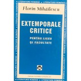 Florin Mihailescu - Extemporale critice pentru liceu si facultate (Editia: 1998)