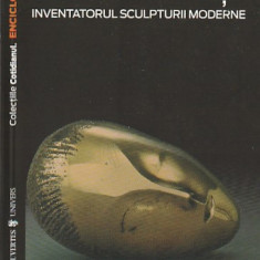 MARIELLE TABART - BRANCUSI INVENTATORUL SCULPTURII MODERNE