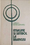 Imagine si Simbol la Brancusi - Adrian Petringenaru, Meridiane 1983, Album Arta, Carte Cartonata
