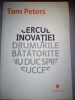 Cercul inovatiei - Drumurile batatorite nu duc spre succes - Tom Peters