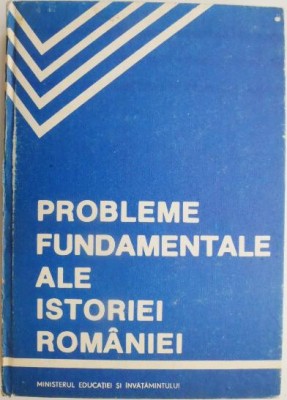 Probleme fundamentale ale Istoriei Romaniei. Manual de crestomantie foto