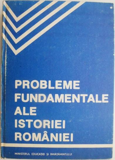 Probleme fundamentale ale Istoriei Romaniei. Manual de crestomantie