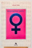 Raportul Shere Hite, Noul studiu Hite despre sexualitatea sexualitate feminina, eros, sex, dragoste relatii de cuplu, feminitate, Psihologie Nemira