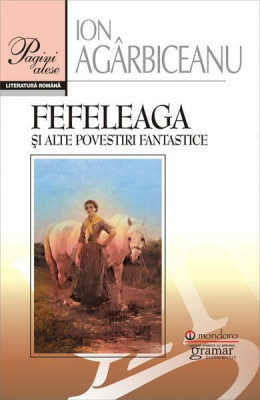 Fefeleaga și alte povestiri fantastice - Paperback brosat - Ion Ag&amp;acirc;rbiceanu - Gramar foto