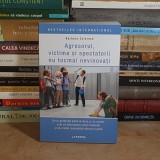 BARBARA COLOROSO - AGRESORUL, VICTIMA SI SPECTATORII NU TOCMAI VINOVATI ( BULLYINGUL ) , 2025 *