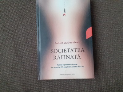 Robert Muchembled - Societatea rafinata foto