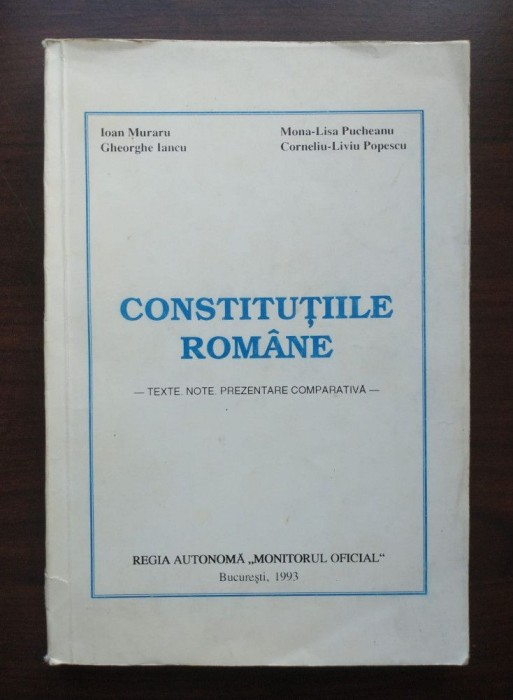 Ioan Muraru; Gheorghe Iancu - Constituțiile rom&acirc;ne: texte, note... (1993)